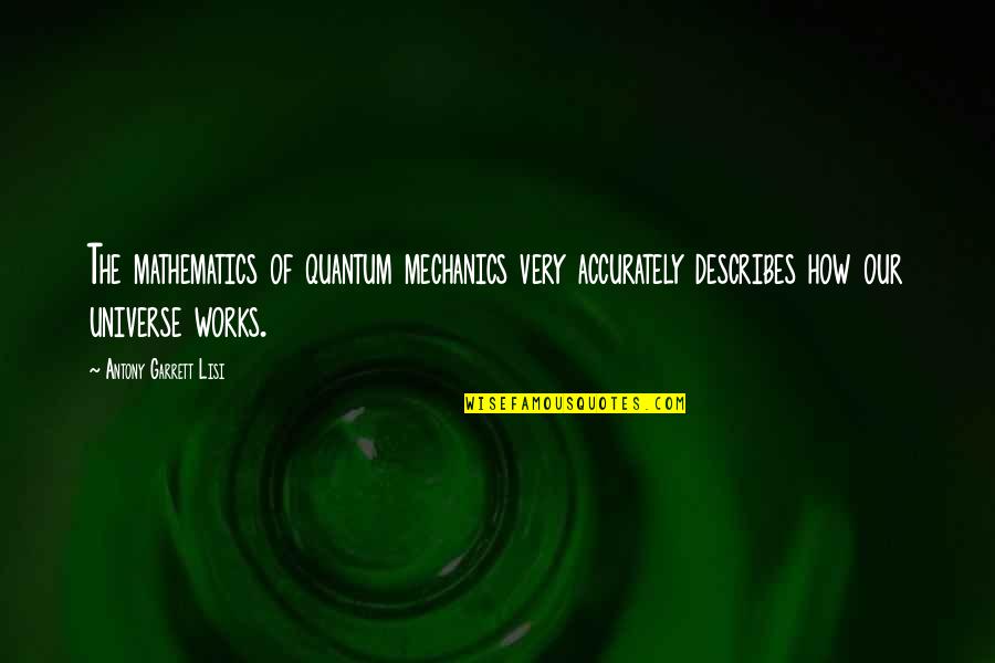 Woffenden Wines Quotes By Antony Garrett Lisi: The mathematics of quantum mechanics very accurately describes