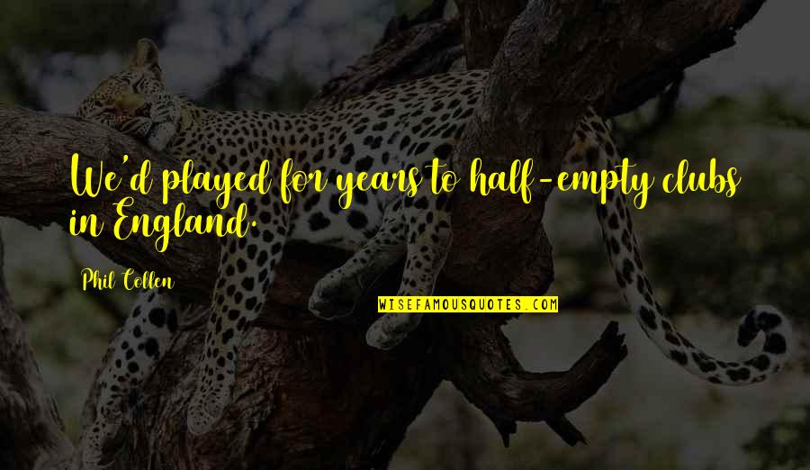 Woful Quotes By Phil Collen: We'd played for years to half-empty clubs in