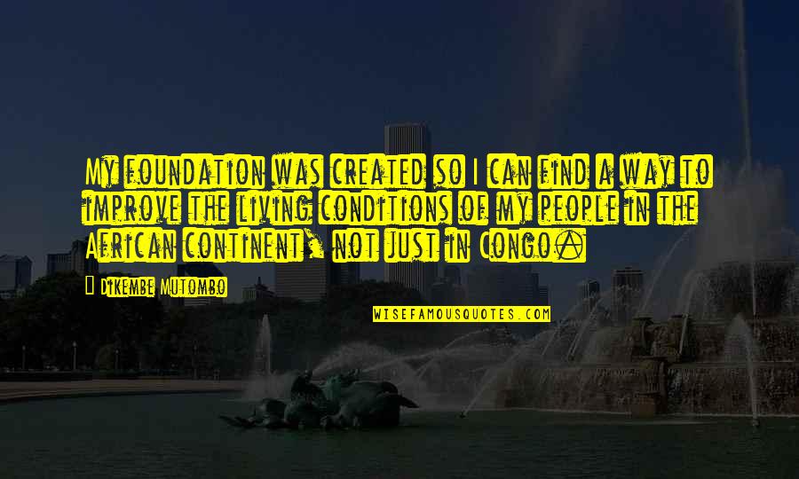 Wofull Quotes By Dikembe Mutombo: My foundation was created so I can find Wofull Quotes By Dikembe Mutombo: My foundation was created so I can find