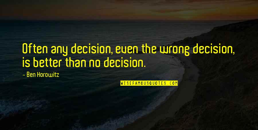 Wogan Quotes By Ben Horowitz: Often any decision, even the wrong decision, is