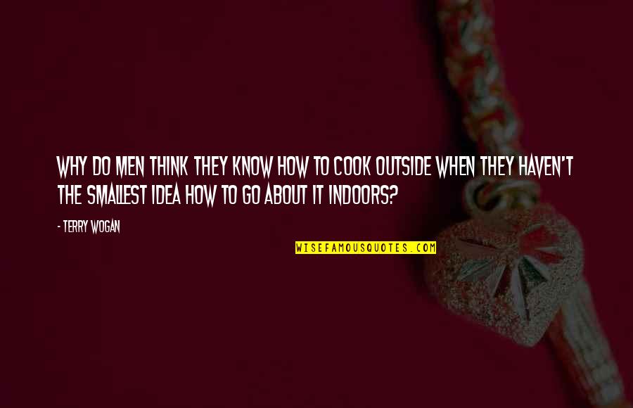 Wogan Quotes By Terry Wogan: Why do men think they know how to Wogan Quotes By Terry Wogan: Why do men think they know how to
