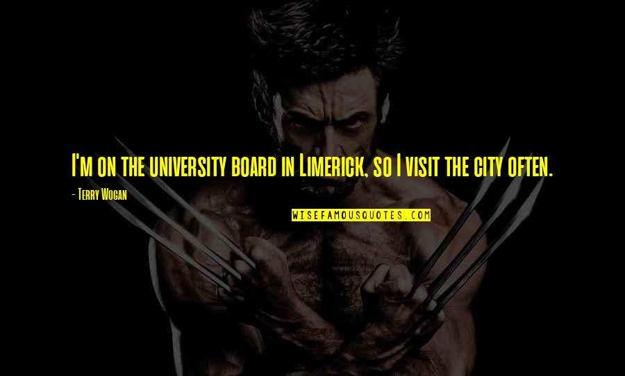 Wogan Quotes By Terry Wogan: I'm on the university board in Limerick, so
