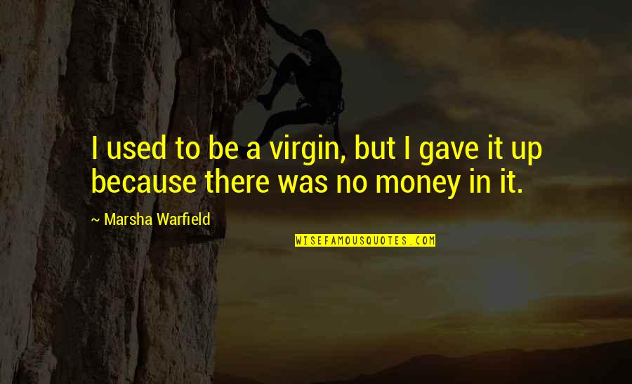 Wogans Dunleer Quotes By Marsha Warfield: I used to be a virgin, but I