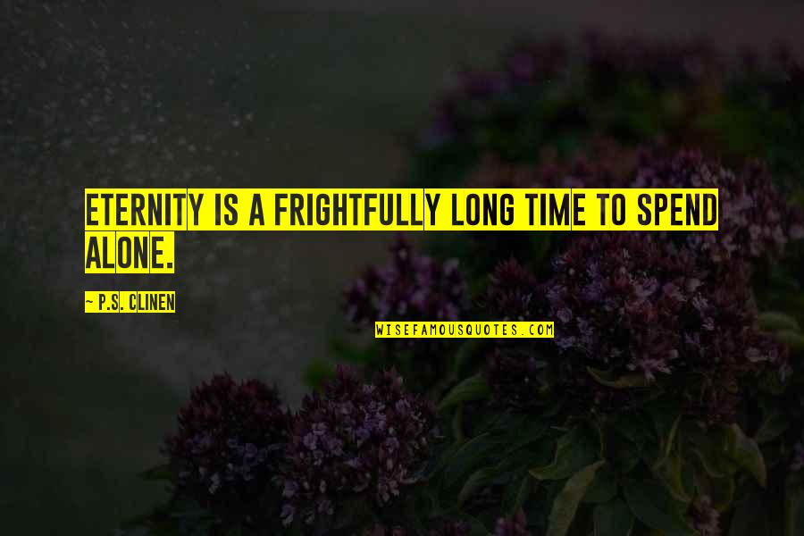 Wogt Radio Quotes By P.S. Clinen: Eternity is a frightfully long time to spend