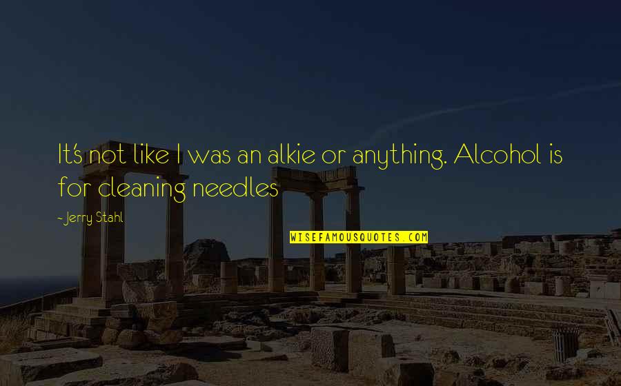 Wogtypes Quotes By Jerry Stahl: It's not like I was an alkie or