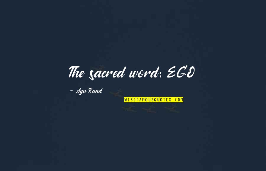 Wohin Schubert Quotes By Ayn Rand: The sacred word: EGO