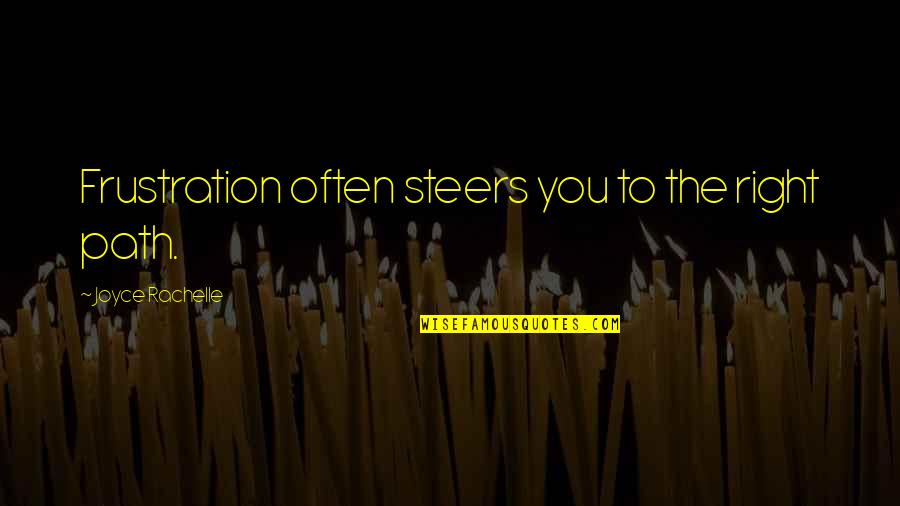 Wohin Schubert Quotes By Joyce Rachelle: Frustration often steers you to the right path.