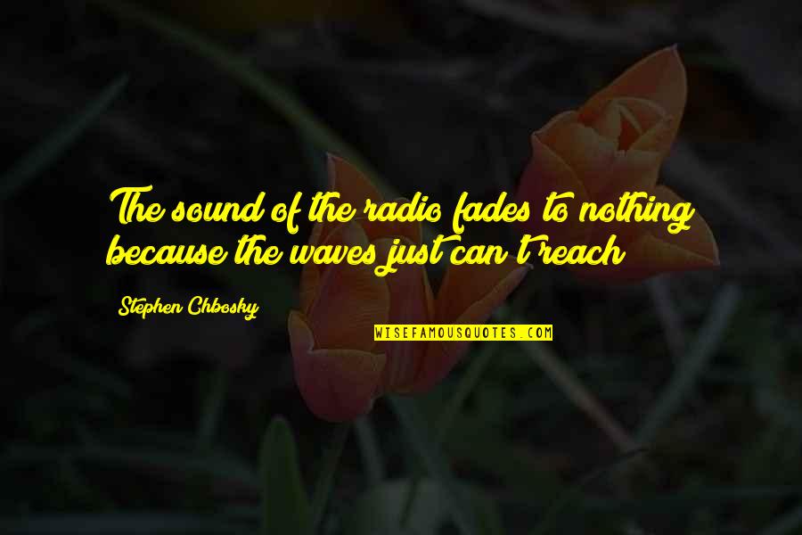 Wohlander Quotes By Stephen Chbosky: The sound of the radio fades to nothing