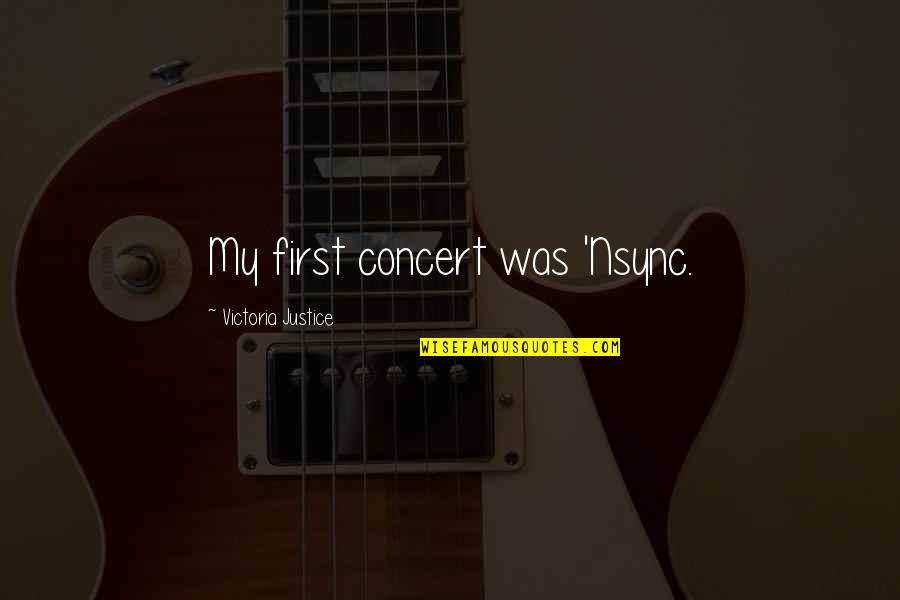 Wohlert Pendant Quotes By Victoria Justice: My first concert was 'Nsync. Wohlert Pendant Quotes By Victoria Justice: My first concert was 'Nsync.
