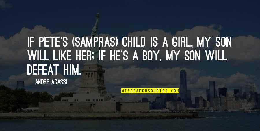 Wohlfeils Saginaw Quotes By Andre Agassi: If Pete's (Sampras) child is a girl, my Wohlfeils Saginaw Quotes By Andre Agassi: If Pete's (Sampras) child is a girl, my
