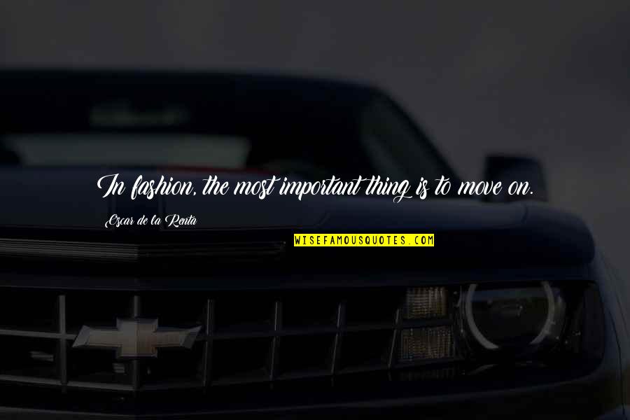 Wohlfeils Saginaw Quotes By Oscar De La Renta: In fashion, the most important thing is to Wohlfeils Saginaw Quotes By Oscar De La Renta: In fashion, the most important thing is to