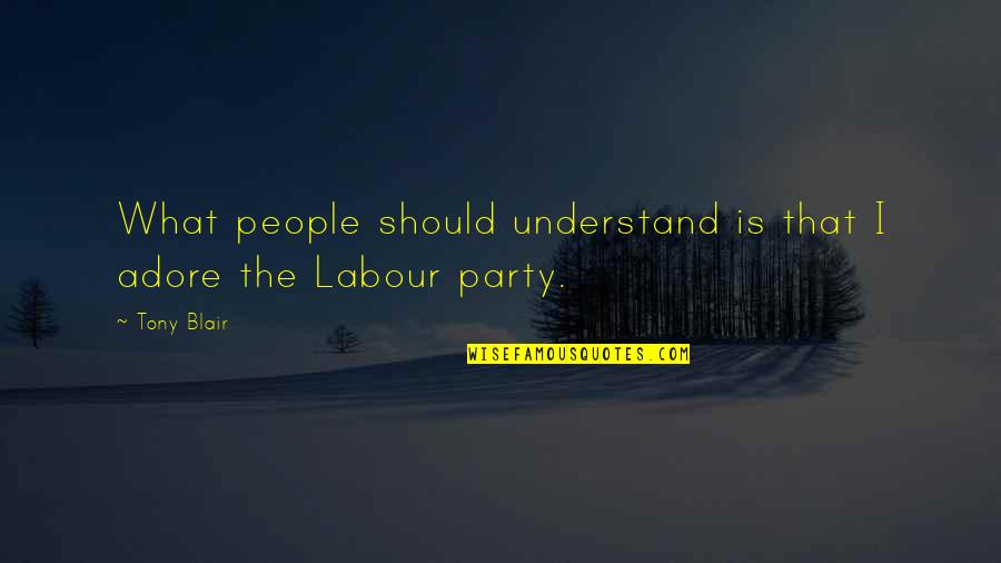 Wohlfeils Saginaw Quotes By Tony Blair: What people should understand is that I adore