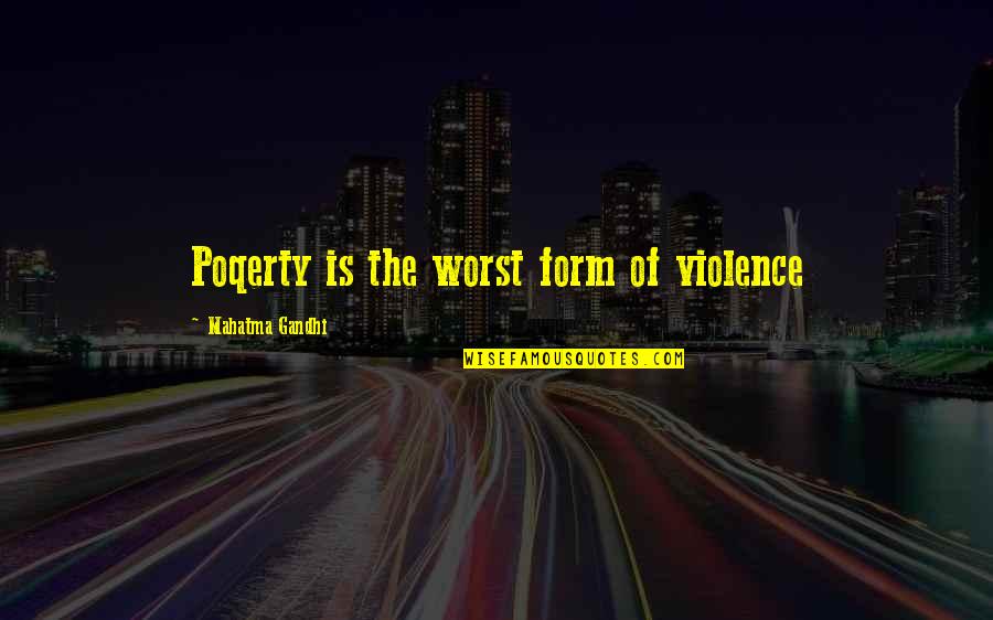 Wohlford Motorsports Quotes By Mahatma Gandhi: Poqerty is the worst form of violence