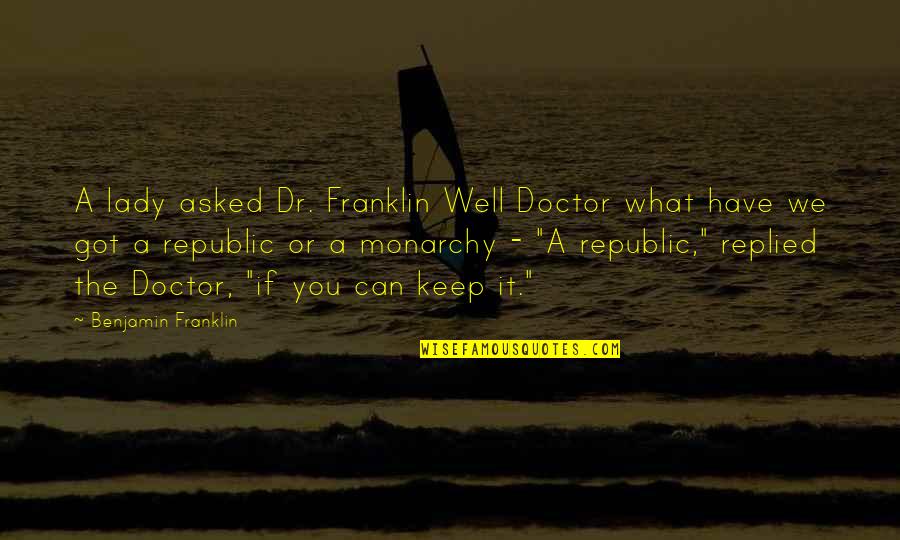 Wohlhaupter India Quotes By Benjamin Franklin: A lady asked Dr. Franklin Well Doctor what Wohlhaupter India Quotes By Benjamin Franklin: A lady asked Dr. Franklin Well Doctor what