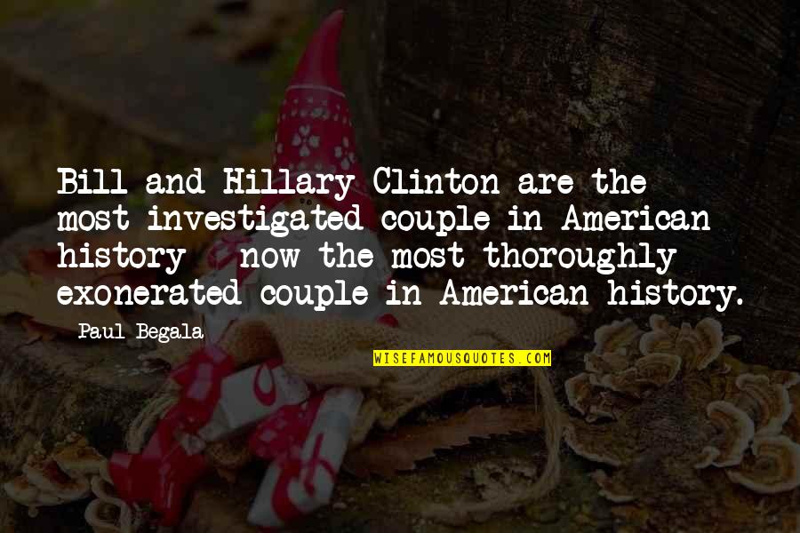 Wohlhaupter India Quotes By Paul Begala: Bill and Hillary Clinton are the most investigated Wohlhaupter India Quotes By Paul Begala: Bill and Hillary Clinton are the most investigated
