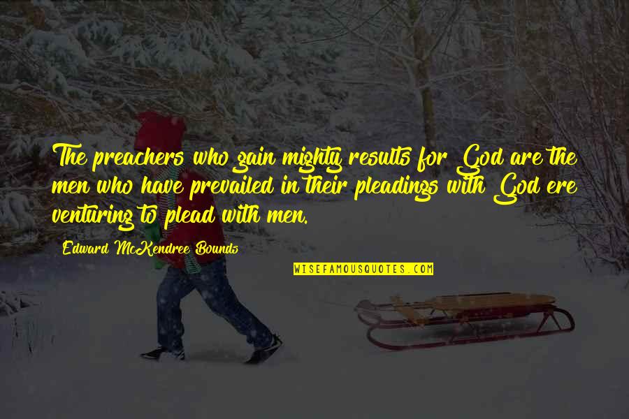 Wohlleben Knihy Quotes By Edward McKendree Bounds: The preachers who gain mighty results for God