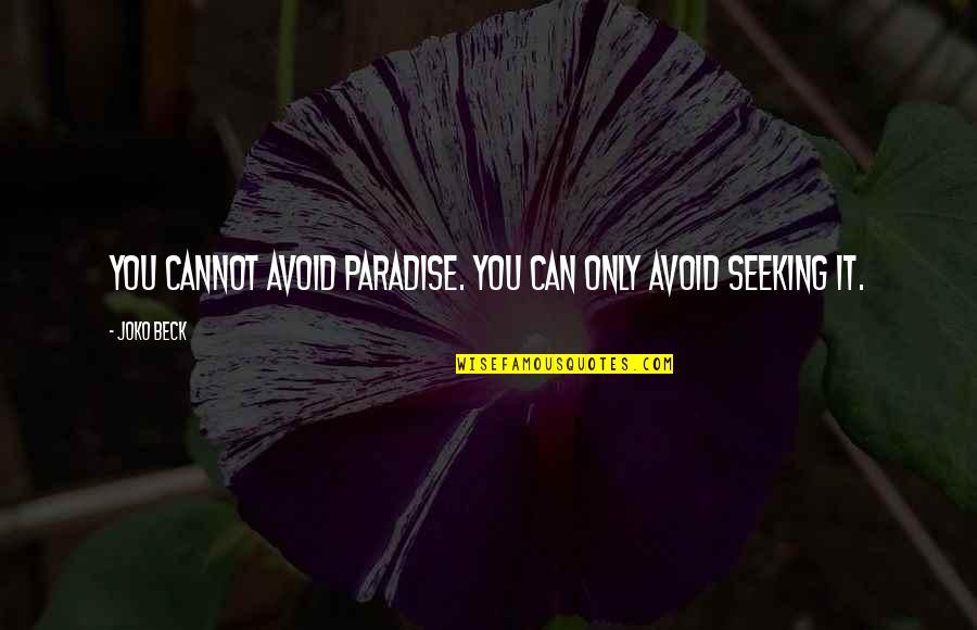 Wohlman Digital Voice Quotes By Joko Beck: You cannot avoid paradise. You can only avoid