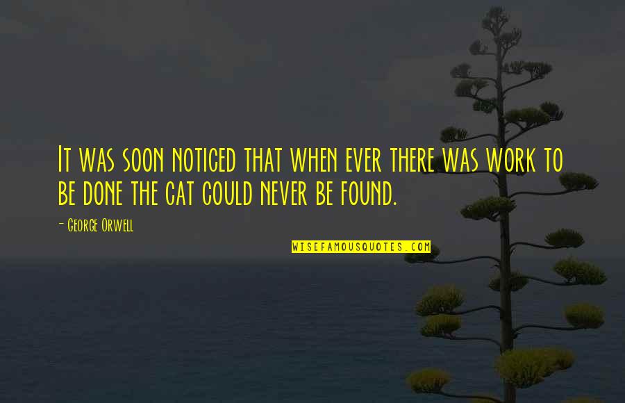 Wohlrab Werner Quotes By George Orwell: It was soon noticed that when ever there Wohlrab Werner Quotes By George Orwell: It was soon noticed that when ever there