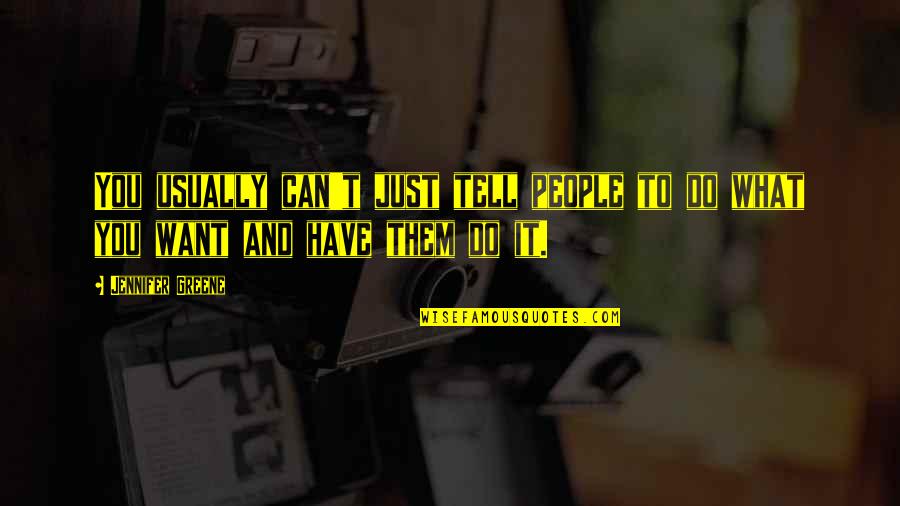 Wohlrab Werner Quotes By Jennifer Greene: You usually can't just tell people to do