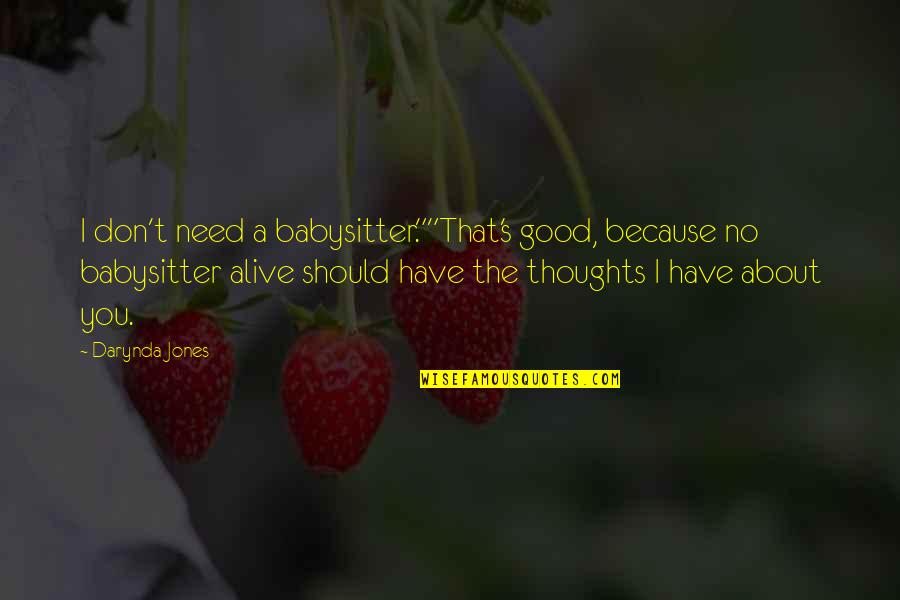 Wohlstandsindikatoren Quotes By Darynda Jones: I don't need a babysitter.""That's good, because no