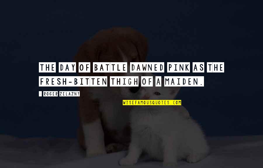Wohlstandsindikatoren Quotes By Roger Zelazny: The day of battle dawned pink as the