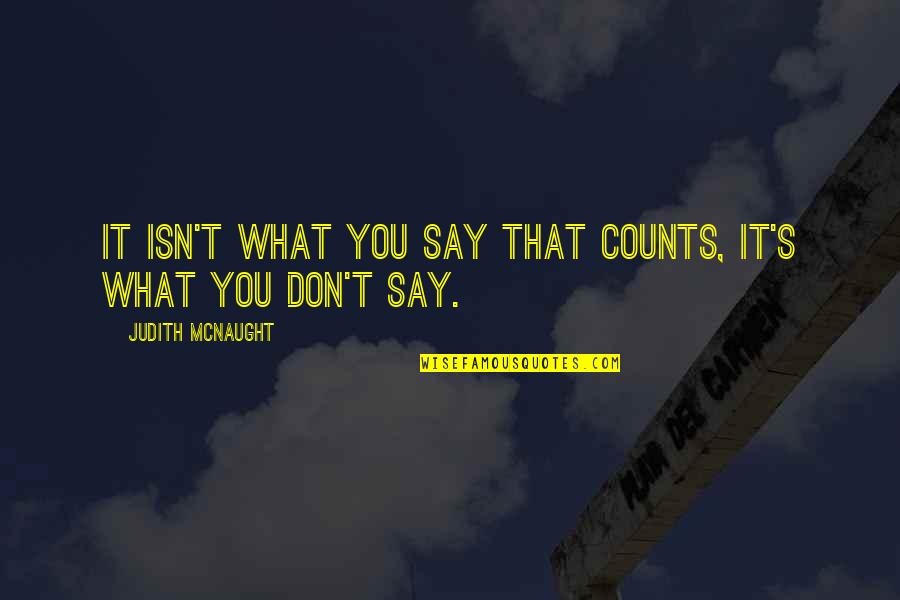 Wohlt Tige Vorstellung Quotes By Judith McNaught: It isn't what you say that counts, it's