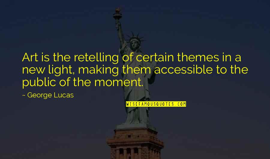 Wohlt Tigkeitsarbeit Quotes By George Lucas: Art is the retelling of certain themes in Wohlt Tigkeitsarbeit Quotes By George Lucas: Art is the retelling of certain themes in