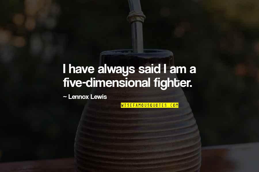 Wohlt Tigkeitsarbeit Quotes By Lennox Lewis: I have always said I am a five-dimensional