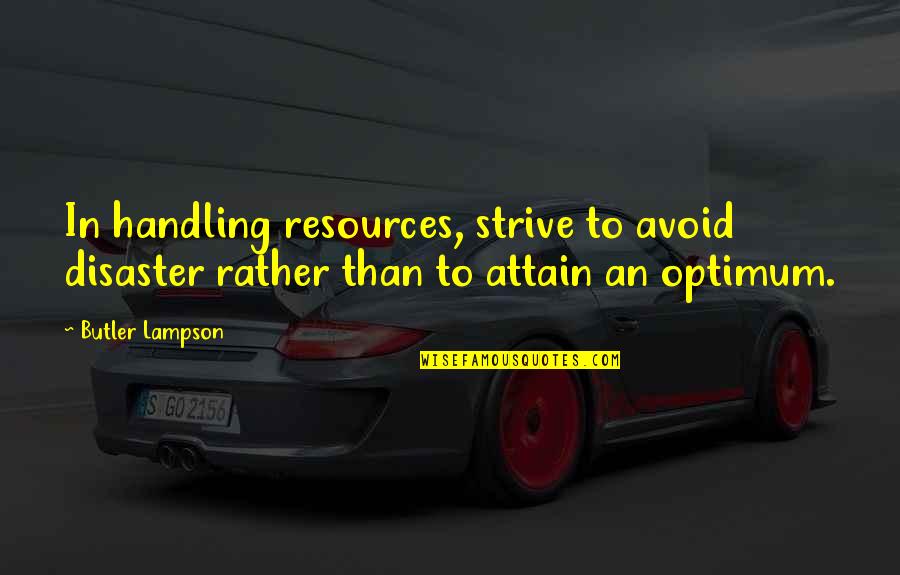 Wohlt Tigkeitsorganisationen Quotes By Butler Lampson: In handling resources, strive to avoid disaster rather