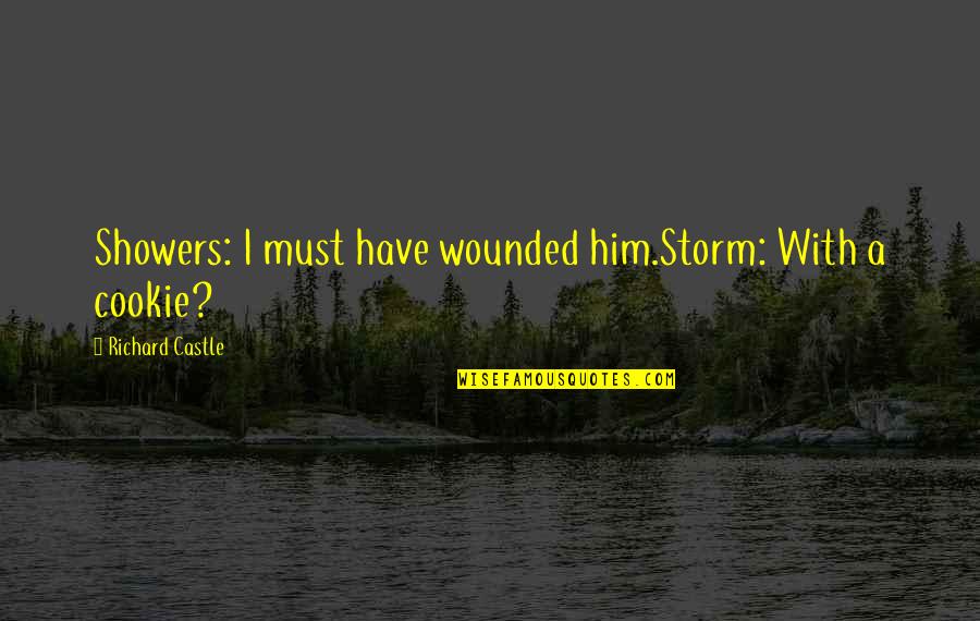 Wohltat Nierhaus Quotes By Richard Castle: Showers: I must have wounded him.Storm: With a
