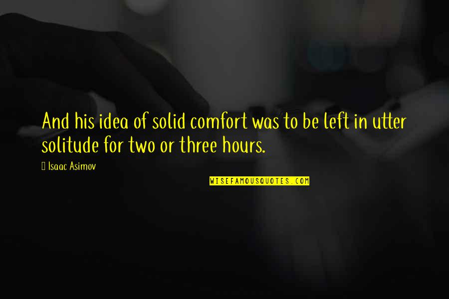 Wohnsitz Vom Quotes By Isaac Asimov: And his idea of solid comfort was to Wohnsitz Vom Quotes By Isaac Asimov: And his idea of solid comfort was to