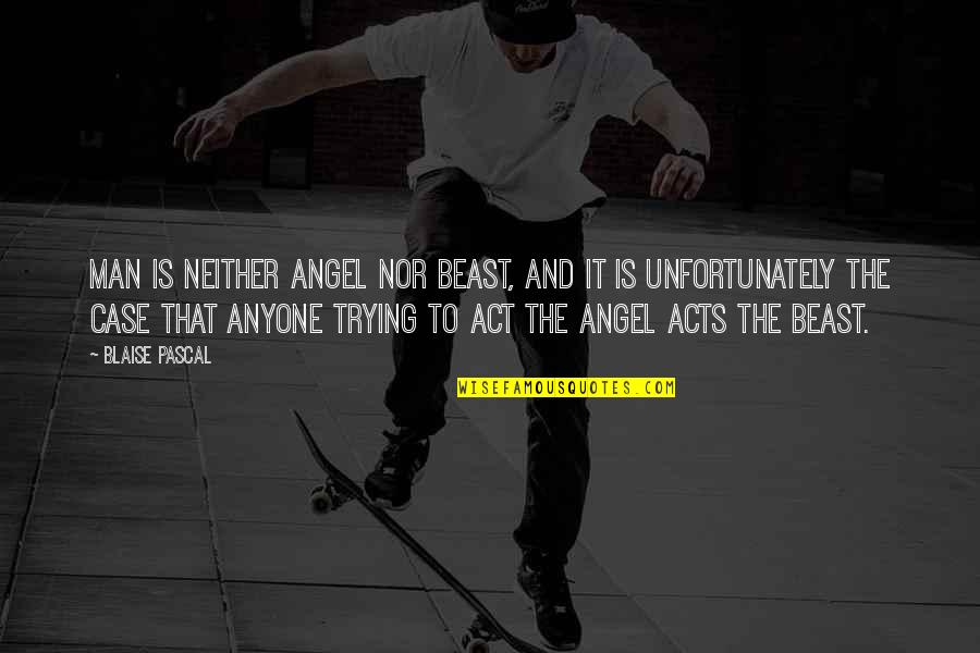 Wohnt Conjugation Quotes By Blaise Pascal: Man is neither angel nor beast, and it Wohnt Conjugation Quotes By Blaise Pascal: Man is neither angel nor beast, and it