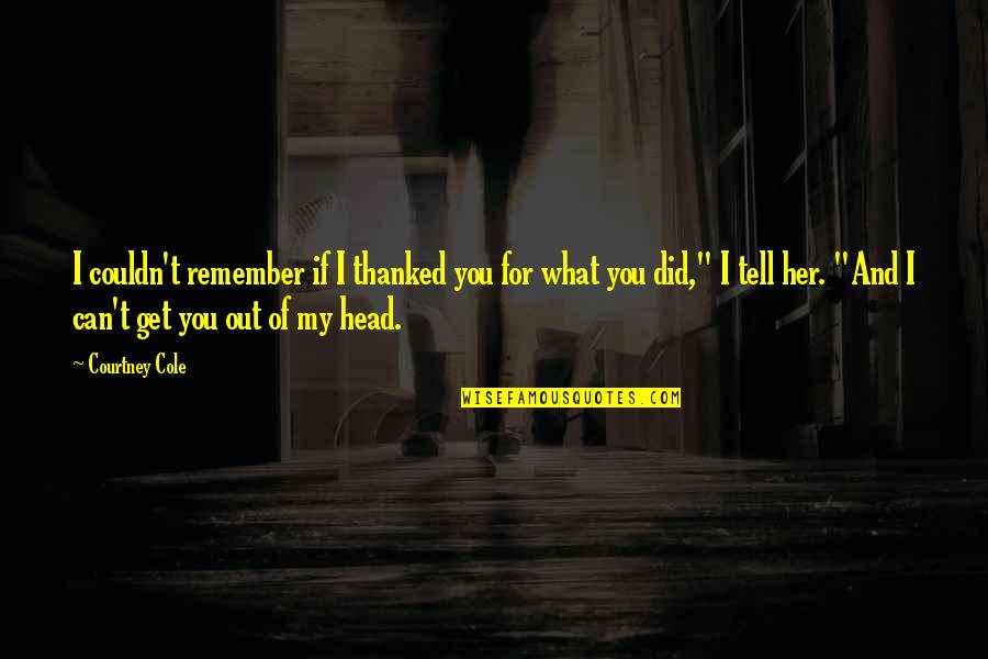 Wohnungsgeberbescheinigung Quotes By Courtney Cole: I couldn't remember if I thanked you for