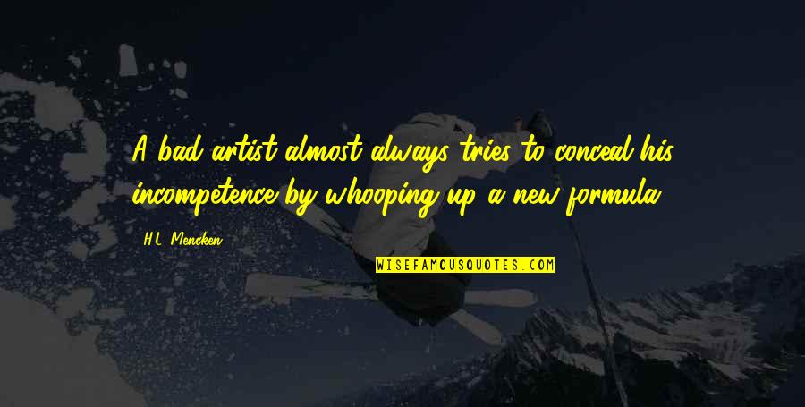 Woicek Quotes By H.L. Mencken: A bad artist almost always tries to conceal Woicek Quotes By H.L. Mencken: A bad artist almost always tries to conceal