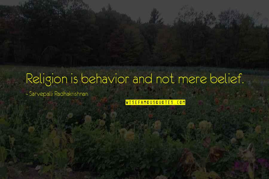 Wojakowski Brothers Quotes By Sarvepalli Radhakrishnan: Religion is behavior and not mere belief. Wojakowski Brothers Quotes By Sarvepalli Radhakrishnan: Religion is behavior and not mere belief.