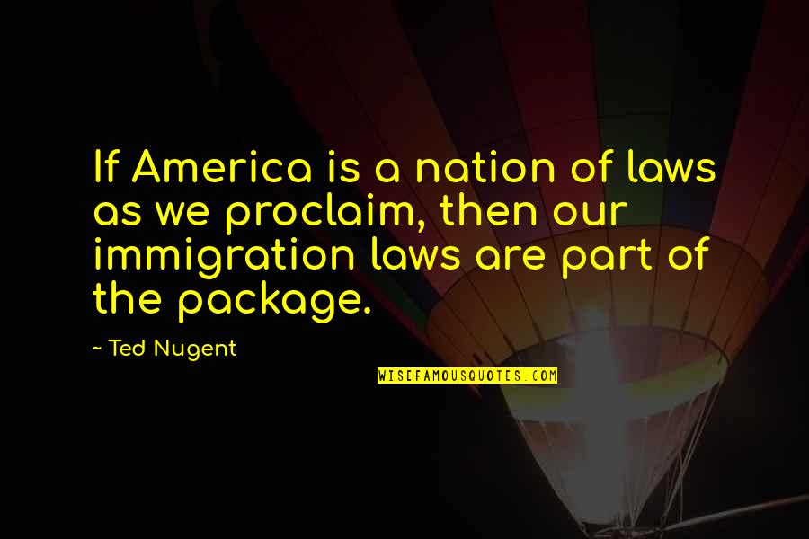 Wojakowski Brothers Quotes By Ted Nugent: If America is a nation of laws as Wojakowski Brothers Quotes By Ted Nugent: If America is a nation of laws as