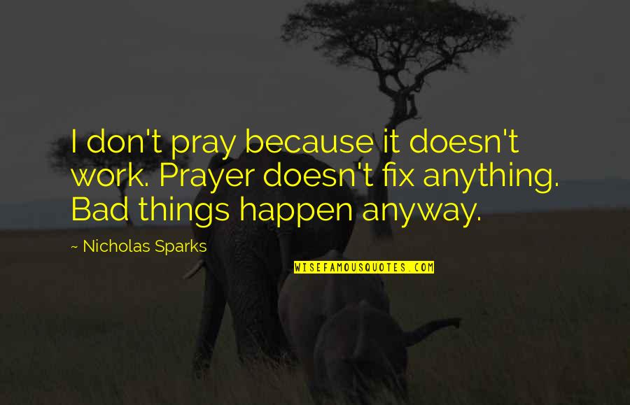 Wojas Obuv Quotes By Nicholas Sparks: I don't pray because it doesn't work. Prayer Wojas Obuv Quotes By Nicholas Sparks: I don't pray because it doesn't work. Prayer