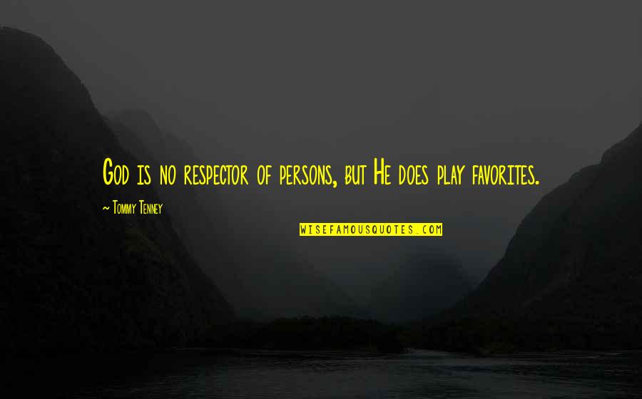 Wojdak And Associates Quotes By Tommy Tenney: God is no respector of persons, but He