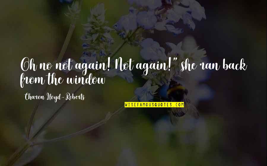 Wojewoda Podkarpacki Quotes By Charon Lloyd-Roberts: Oh no not again! Not again!" she ran Wojewoda Podkarpacki Quotes By Charon Lloyd-Roberts: Oh no not again! Not again!" she ran