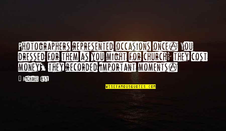 Wojna W Quotes By Michael Lesy: Photographers represented occasions once. You dressed for them Wojna W Quotes By Michael Lesy: Photographers represented occasions once. You dressed for them