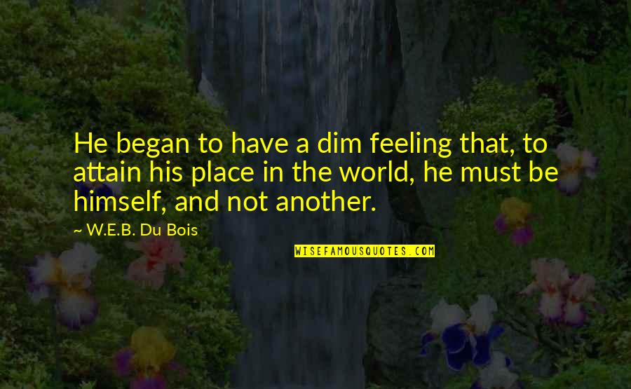 Wojnowski Quotes By W.E.B. Du Bois: He began to have a dim feeling that,