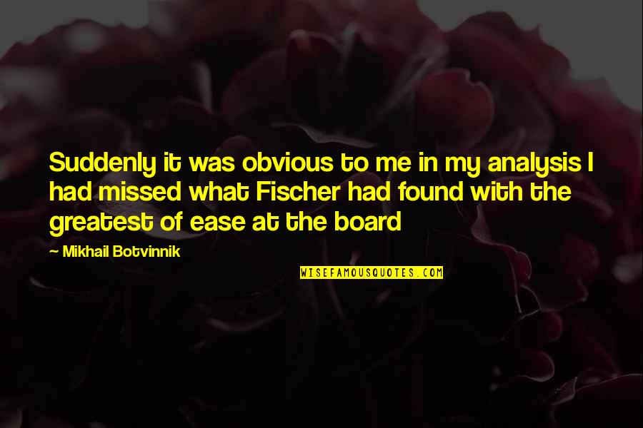 Wojownicy Vs Potwory Quotes By Mikhail Botvinnik: Suddenly it was obvious to me in my