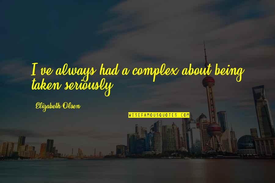 Wojska Pancerne Quotes By Elizabeth Olsen: I've always had a complex about being taken Wojska Pancerne Quotes By Elizabeth Olsen: I've always had a complex about being taken