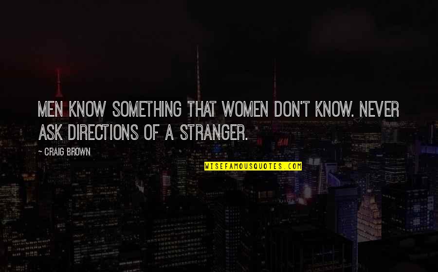 Wojtak Hissong Quotes By Craig Brown: Men know something that women don't know. Never