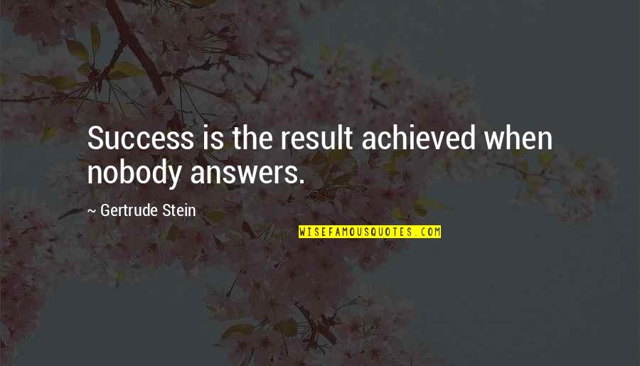 Wojtczak Bakery Quotes By Gertrude Stein: Success is the result achieved when nobody answers.