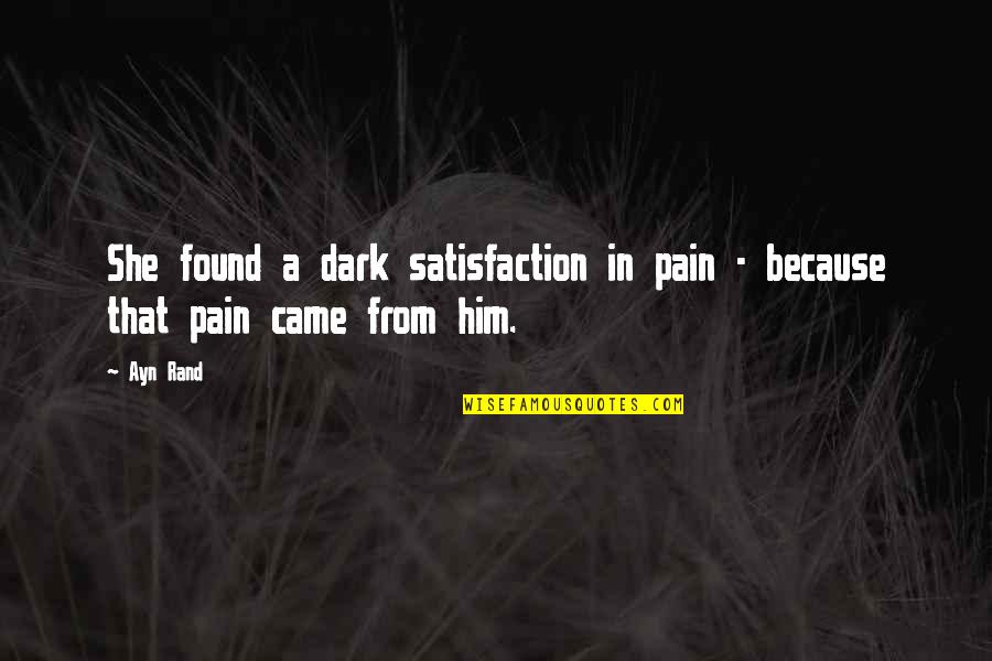 Wojtczak Edyta Quotes By Ayn Rand: She found a dark satisfaction in pain -