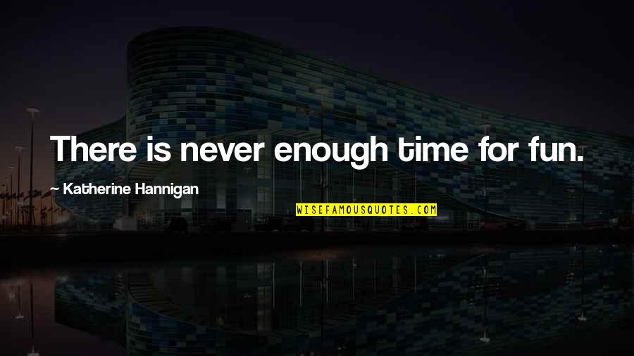 Wojtczak Edyta Quotes By Katherine Hannigan: There is never enough time for fun.