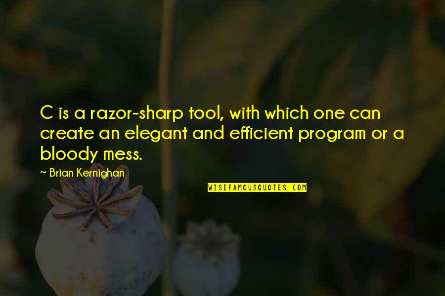 Wojtowicz Quotes By Brian Kernighan: C is a razor-sharp tool, with which one
