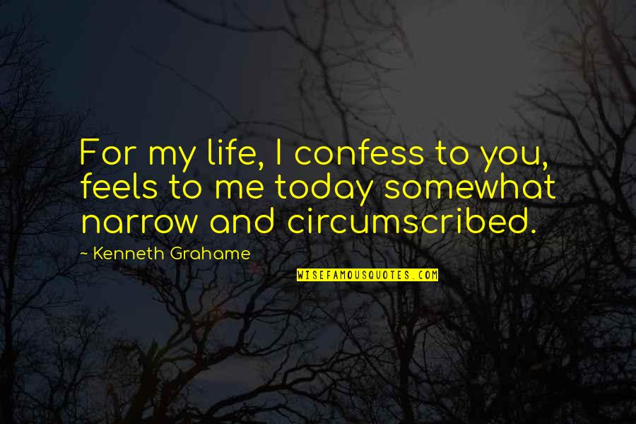 Wojtowicz Quotes By Kenneth Grahame: For my life, I confess to you, feels