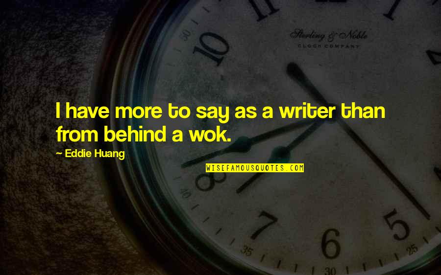Wok Quotes By Eddie Huang: I have more to say as a writer Wok Quotes By Eddie Huang: I have more to say as a writer
